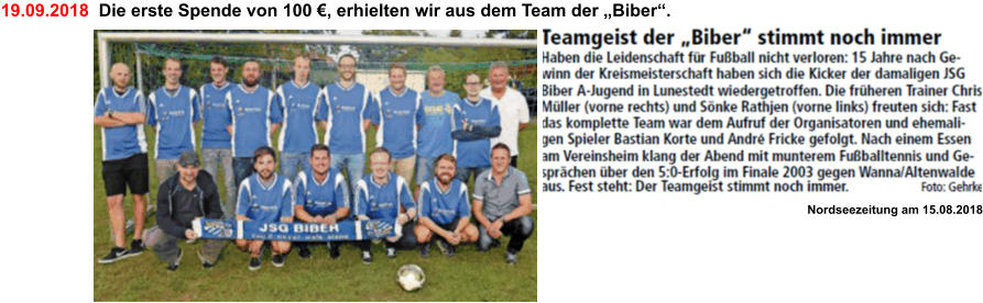 19.09.2018  Die erste Spende von 100 €, erhielten wir aus dem Team der „Biber“.  Nordseezeitung am 15.08.2018