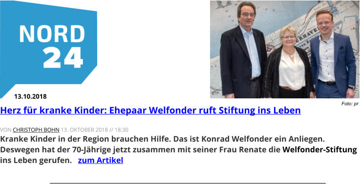 Foto: pr Herz für kranke Kinder: Ehepaar Welfonder ruft Stiftung ins Leben VON CHRISTOPH BOHN 13. OKTOBER 2018 // 18:30  Kranke Kinder in der Region brauchen Hilfe. Das ist Konrad Welfonder ein Anliegen. Deswegen hat der 70-Jährige jetzt zusammen mit seiner Frau Renate die Welfonder-Stiftung ins Leben gerufen.   zum Artikel 13.10.2018